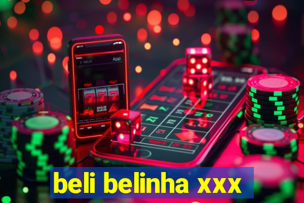 beli belinha xxx